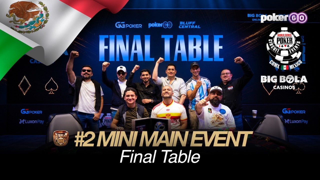 WSOPc Mexico 2026 | #2 Mini Main Event 8.000MX$ - MESA FINAL - 1,330,800 MX$ para el ganador