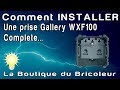 tuto gallery - Comment installer une prise complete WXF100 de la gamme gallery