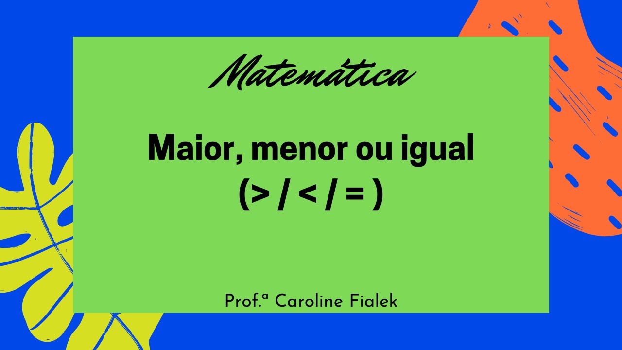 Sinal de maior, menor ou igual - Aula de Matemática. 