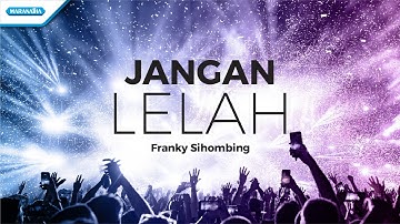 Franky Sihombing - Jangan Lelah (official lyric video)
