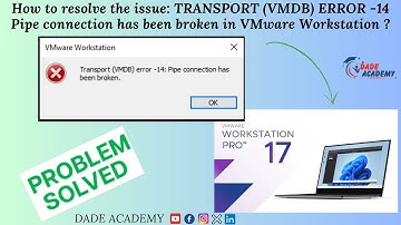 How To solve Transport VMDB ERROR  14 Pipe connection has been broken on WMware Workstation