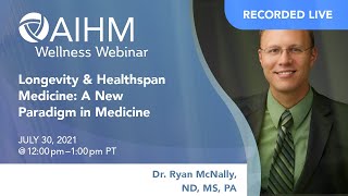 AIHM Wellness Webinar | Longevity & Healthspan Medicine:  A New Paradigm in Medicine