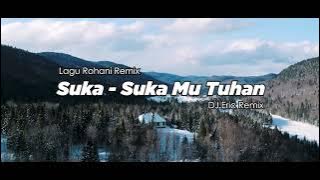 DJ SUKA SUKAMU TUHAN - DJ Remix Lagu Rohani Terbaru FULL BASS 2022 (DJ Eric Remix)