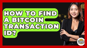 How to Find a Bitcoin Transaction ID? - CryptoBasics360.com