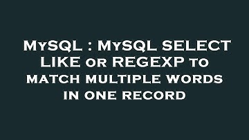 MySQL : MySQL SELECT LIKE or REGEXP to match multiple words in one record