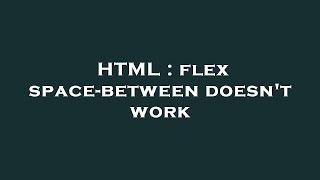 HTML : flex space-between doesn't work