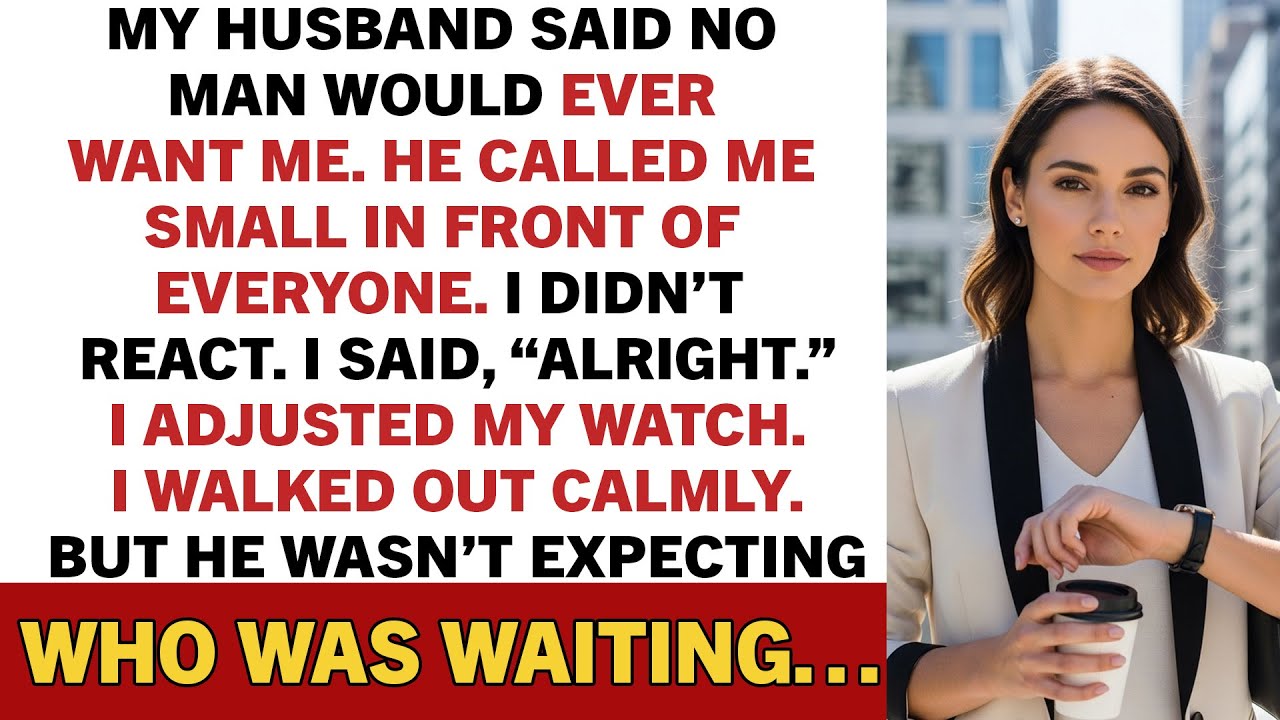 My husband said no man would ever want me. He called me small in front of everyone.