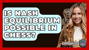 Is Nash Equilibrium Possible In Chess? - The Board Game Xpert