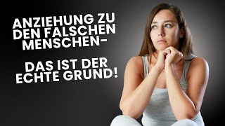Anziehung zu den falschen Menschen – das ist der echte Grund