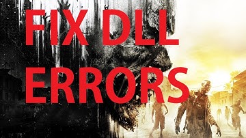 How to fix missing or not found DLL Errors in Dying Light