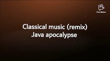 Classical music (remix) (Java apocalypse)