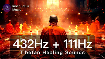 Tibetan Healing Sounds | 432Hz + 111Hz Deep Meditation Soundscape | Inner Peace & Positive Energy