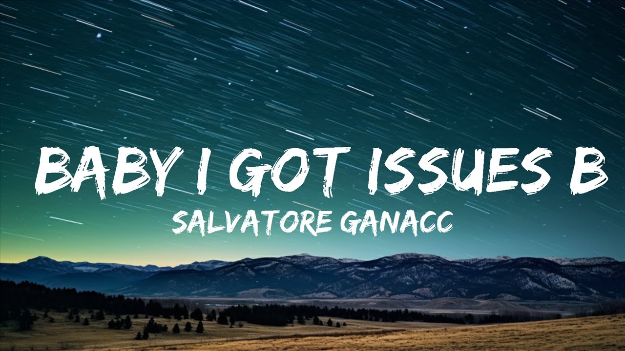 Salvatore Ganacci Baby i got issues but i love myself (Talk) (Lyrics