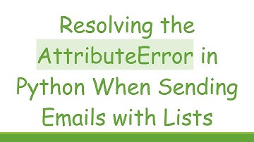 Resolving the AttributeError in Python When Sending Emails with Lists
