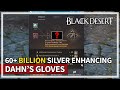 Spending 60 billion silver enhancing dahns gloves  black desert