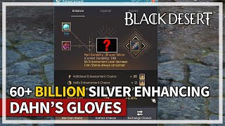 Spending 60+ Billion Silver Enhancing Dahn's Gloves | Black Desert