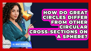 How Do Great Circles Differ From Other Circular Cross-sections On A Sphere? - All About Geometry
