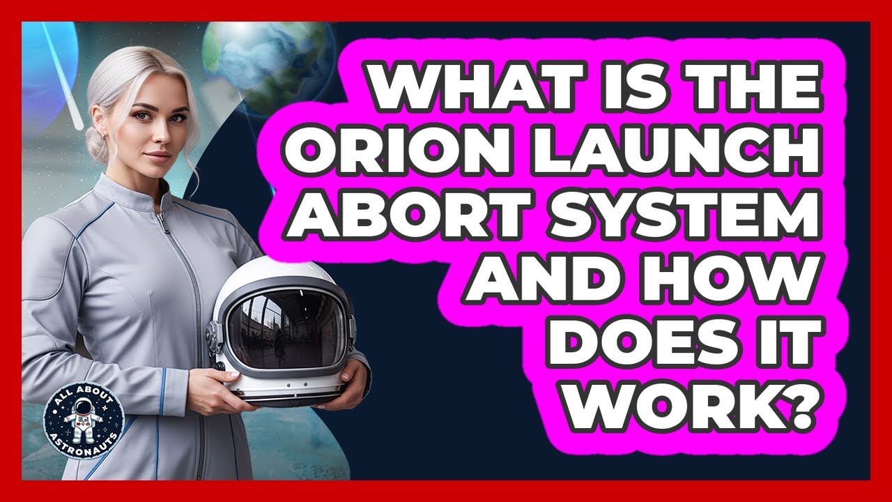 What Is The Orion Launch Abort System And How Does It Work? - All About Astronauts
