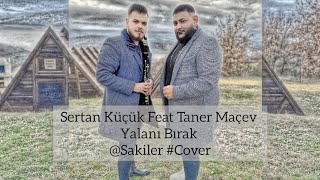Sertan Küçük - Yalanı Bırak Feat Taner Maçev || @Sakiler #Cover Resimi
