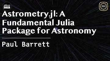 Astrometry.jl: A Fundamental Julia Package for Astronomy | Barrett | JuliaCon Global 2025