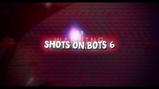 Shots on bots #6.