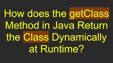 How does the getClass Method in Java Return the Class Dynamically at Runtime?