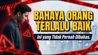 Bahaya Orang yang Terlalu Baik: INI YANG TIDAK PERNAH DIBAHAS!