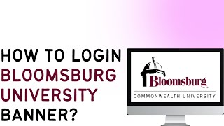 How To Login To Bloomsburg University Banner | University Account Login | Banner System Tutorial