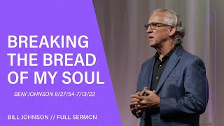 Breaking the Bread of My Soul - Bill Johnson (Full Sermon) | Bethel Church