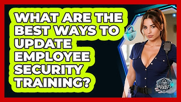 What Are The Best Ways To Update Employee Security Training? - SecurityFirstCorp.com
