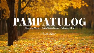 PAMPATULOG 2024 ( Lyrics ) Relaxing Love Songs Of All Time Sleeping Music , Deep Sleep Music