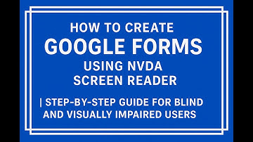 How to Create Google Forms Using NVDA Screen Reader  Step by Step Tutorial for Blind Users