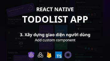 [React Native] TodoList App - Phần 3 Xây dựng giao diện người dùng 1 - Add custom component