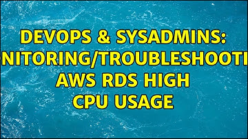 DevOps & SysAdmins: monitoring/troubleshooting aws rds high cpu usage
