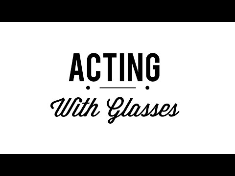 ACTING - With Glasses - A Guide