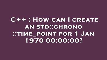 C++ : How can I create an std::chrono::time_point for 1 Jan 1970 00:00:00?