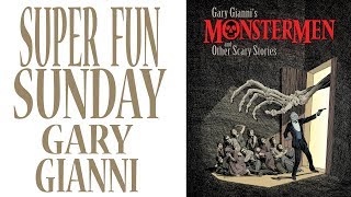 SUPER FUN SUNDAY - GARY GIANNI MONSTERMEN AND OTHER SCARY STORIES