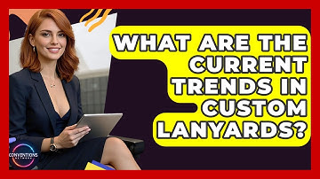 What Are The Current Trends In Custom Lanyards? - Conventions Network