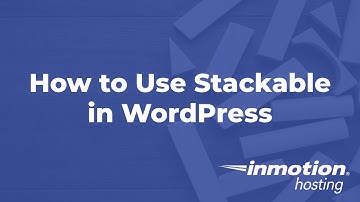 How to Use Stackable in WordPress