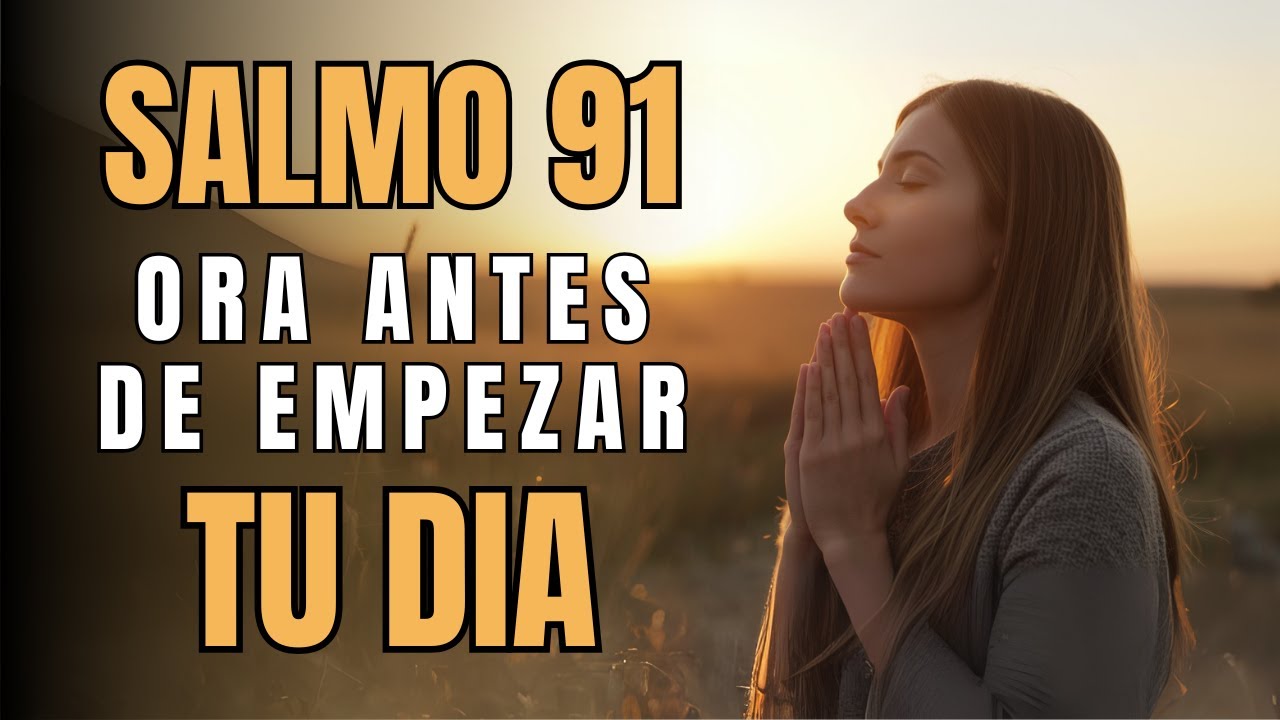Oración de la Mañana | Salmo 91 | Confía en la Protección de Dios Hoy ...