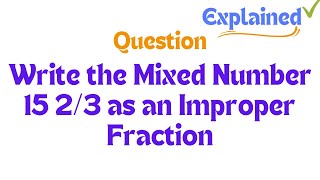 Write the Mixed Number 15 as an Improper Fraction