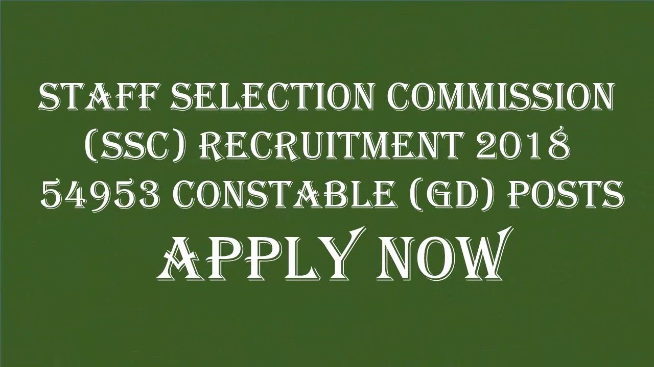 Staff Selection Commission (SSC) Recruitment 2018 – 54953 Constable (GD) Posts | Apply Now