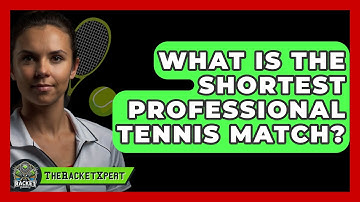 What Is The Shortest Professional Tennis Match? - The Racket Xpert