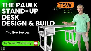 Designing and Building the Paulk Stand-Up Desk : The Next Project