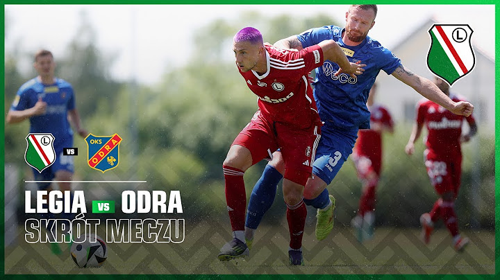 SKRÓT MECZU LEGIA WARSZAWA - ODRA OPOLE (2:1)
