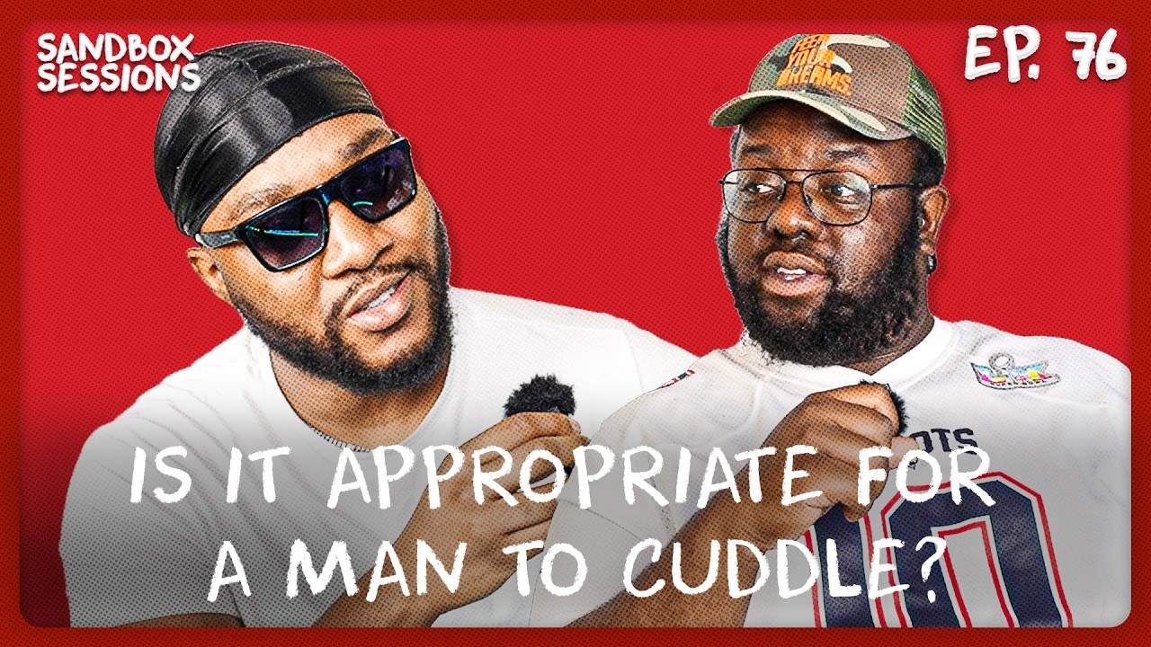 Is it APPROPRIATE for a GROWN MAN to cuddle? | Sandbox Sessions Ep. 77