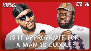 Is it APPROPRIATE for a GROWN MAN to cuddle? | Sandbox Sessions Ep. 76