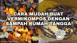 CARA MUDAH BUAT VERMIKOMPOS DENGAN SAMPAH RUMAH TANGGA