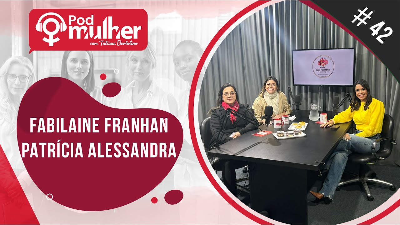 PodMulher #41 Fabilaine Franhan, Patrícia Alessandra Soares e Viviane Martins.