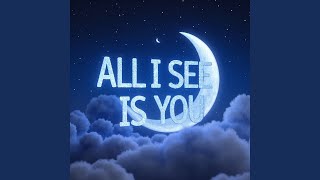 ALL I SEE IS YOU